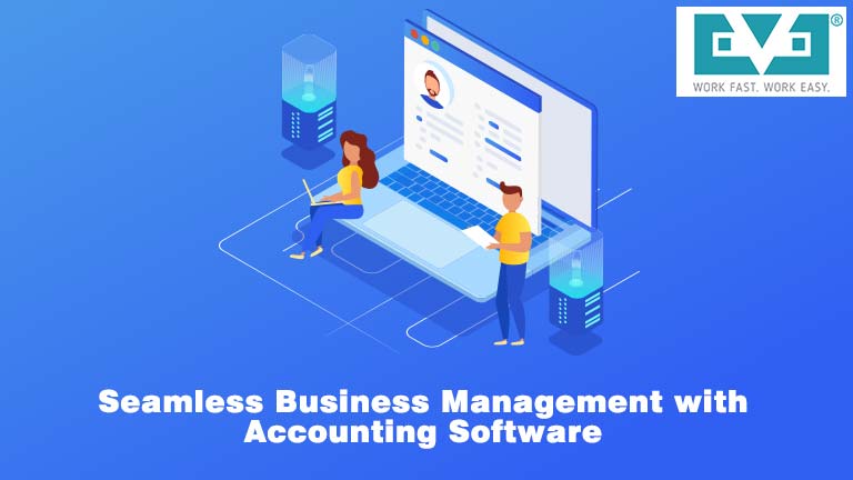 Use Accounting Software for Powerful and Seamless Business Management